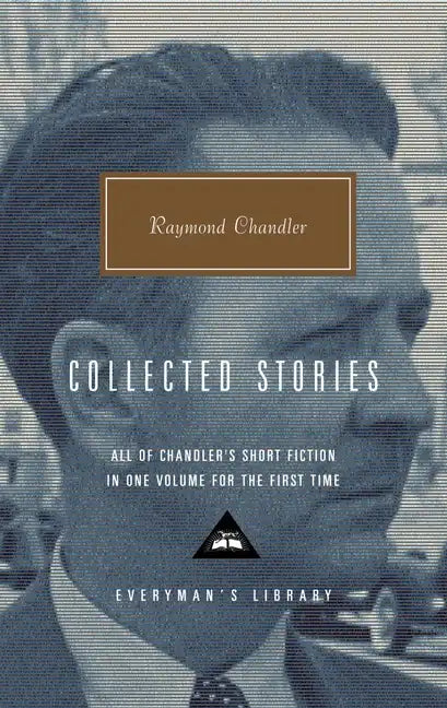 Collected Stories of Raymond Chandler: Introduction by John Bayley - Hardcover