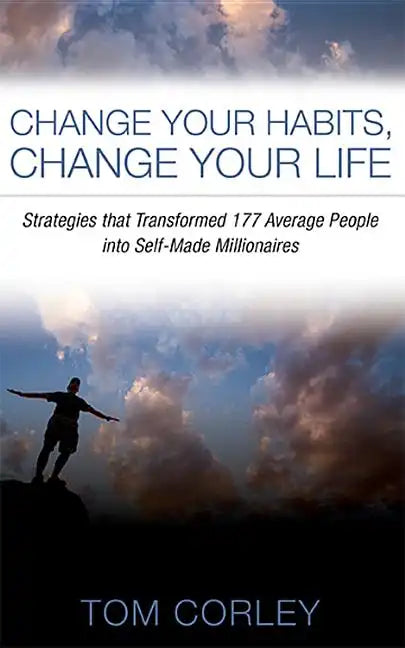 Change Your Habits, Change Your Life: Strategies That Transformed 177 Average People Into Self-Made Millionaires - Paperback