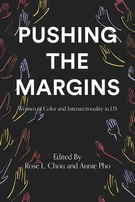 Pushing the Margins: Women of Color and Intersectionality in LIS - Paperback