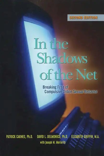 In the Shadows of the Net: Breaking Free of Compulsive Online Sexual Behavior - Paperback