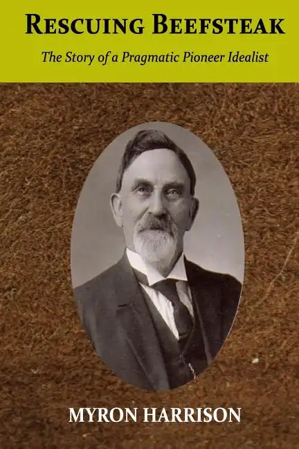 Rescuing Beefsteak: The Story of a Pragmatic Pioneer Idealist - Paperback