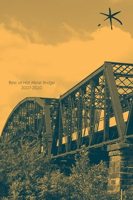 Best of Hot Metal Bridge 2007-2020: An Aster(ix) Anthology, Summer 2021 - Paperback