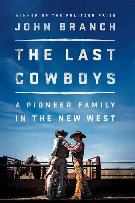 The Last Cowboys: A Pioneer Family in the New West - Hardcover