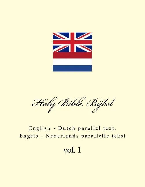 Holy Bible. Bijbel: English - Dutch Parallel Text. Engels - Nederlands Parallelle Tekst - Paperback