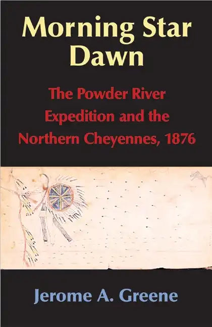Morning Star Dawn, 2: The Powder River Expedition and the Northern Cheyennes, 1876 - Hardcover