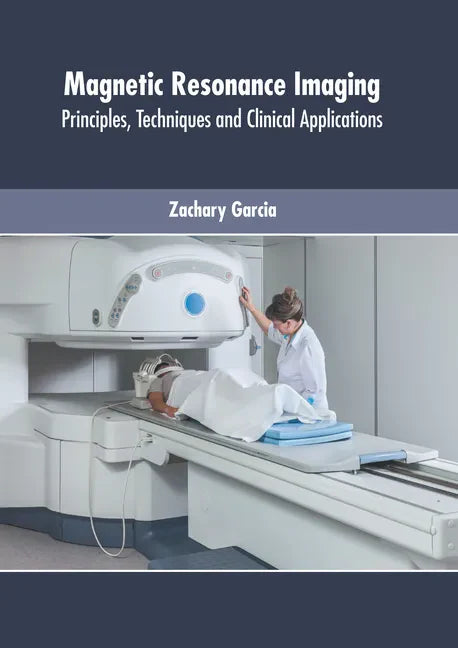 Magnetic Resonance Imaging: Principles, Techniques and Clinical Applications - Hardcover