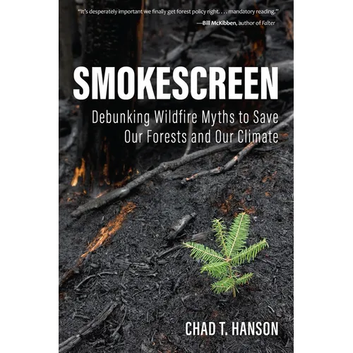 Smokescreen: Debunking Wildfire Myths to Save Our Forests and Our Climate - Paperback