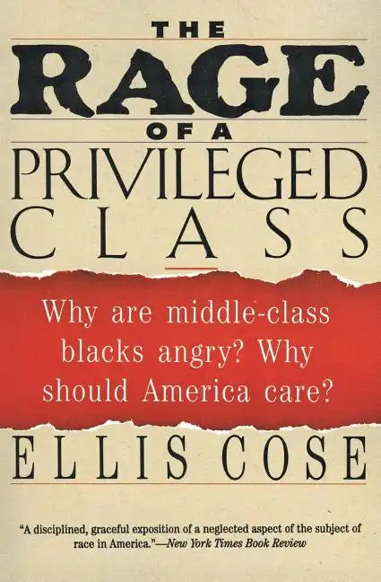 The Rage of a Privileged Class: Why Do Prosperouse Blacks Still Have the Blues? - Paperback