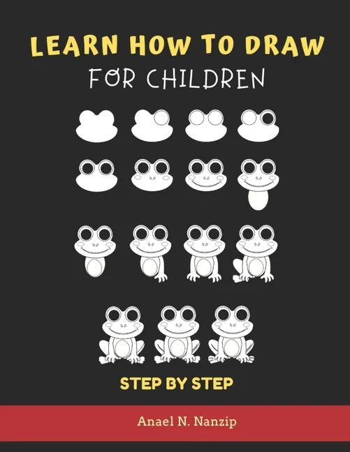 Learn How to Draw for Children - Step by Step: Animals drawing book for Kids Ages 3-9 - Basic drawing of Cats, Dogs, Monkey, Chicken, Frog/Toad, Dinos - Paperback