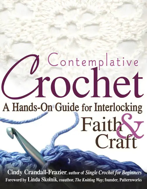 Contemplative Crochet: A Hands-On Guide for Interlocking Faith & Craft - Hardcover
