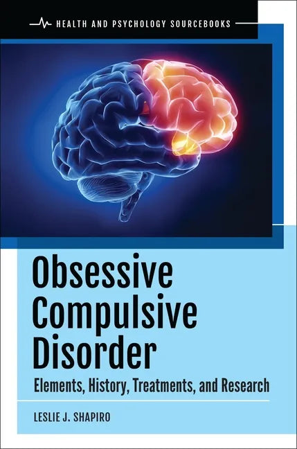 Obsessive Compulsive Disorder: Elements, History, Treatments, and Research - Hardcover