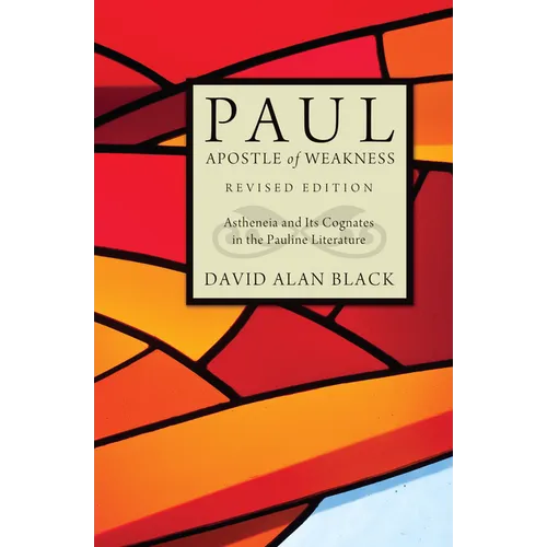 Paul, Apostle of Weakness: Astheneia and Its Cognates in the Pauline Literature, Revised Edition - Paperback