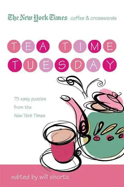 The New York Times Coffee and Crosswords: Tea Time Tuesday: 75 Easy Tuesday Puzzles from the New York Times - Paperback