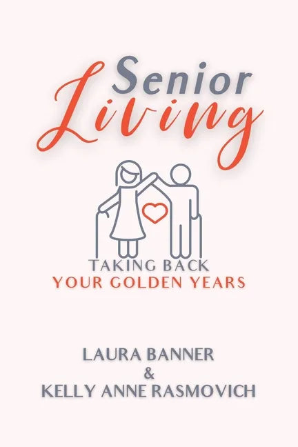 Senior Living: Taking Back Your Golden Years - Paperback