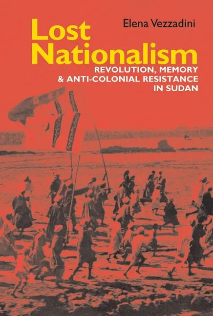 Lost Nationalism: Revolution, Memory and Anti-Colonial Resistance in Sudan - Paperback