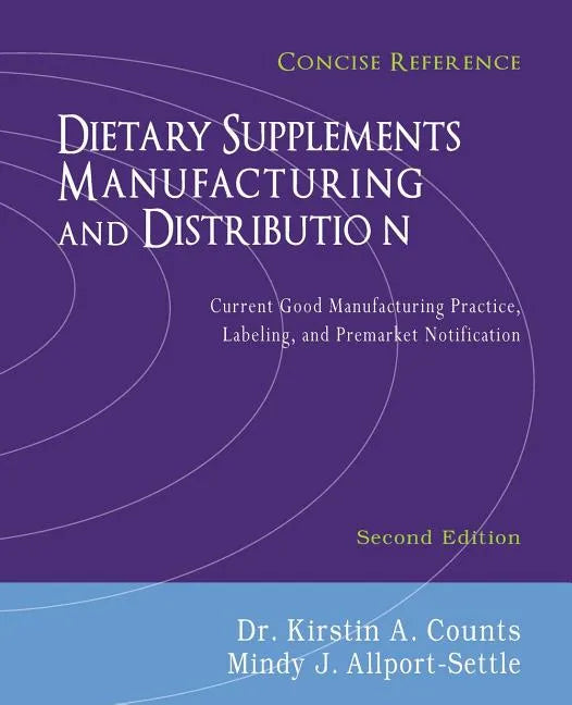 Dietary Supplements Manufacturing and Distribution: Current Good Manufacturing Practice, Labeling, and Premarket Notification, Concise Reference, Seco - Paperback