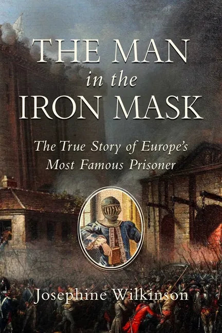 The Man in the Iron Mask: The True Story of Europe's Most Famous Prisoner - Hardcover