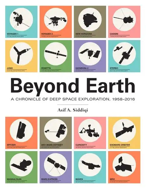 Beyond Earth: A Chronicle of Deep Space Exploration, 1958-2016 - Paperback