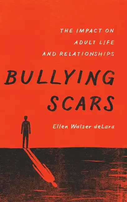 Bullying Scars: The Impact on Adult Life and Relationships - Hardcover
