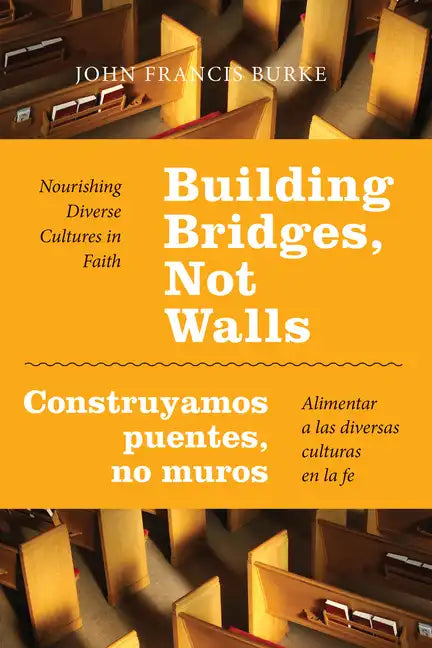 Building Bridges, Not Walls - Construyamos Puentes, No Muros: Nourishing Diverse Cultures in Faith - Alimentar a Las Diversas Culturas En La Fe - Paperback