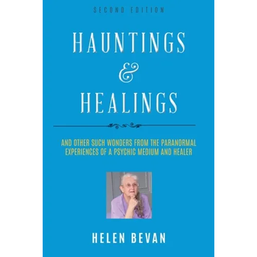 Hauntings and Healings: And Other Such Wonders From The Paranormal Experiences Of A Psychic, Medium and Healer - Paperback