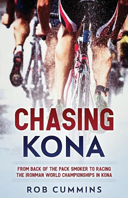 Chasing Kona: From back of the pack smoker to racing the Ironman World Championships in Kona - Paperback