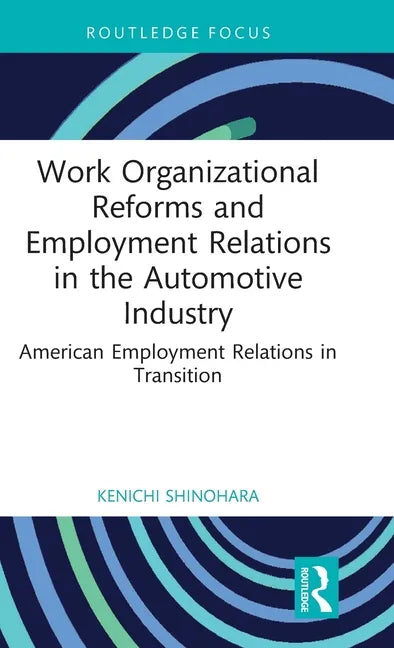 Work Organizational Reforms and Employment Relations in the Automotive Industry: American Employment Relations in Transition - Hardcover