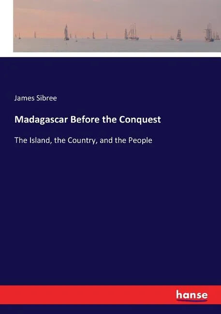 Madagascar Before the Conquest: The Island, the Country, and the People - Paperback