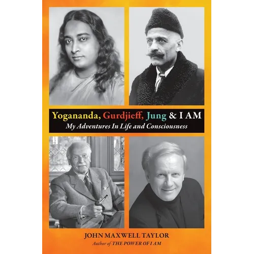 Yogananda, Gurdjieff, Jung & I AM: My Adventures In Life and Consciousness - Paperback