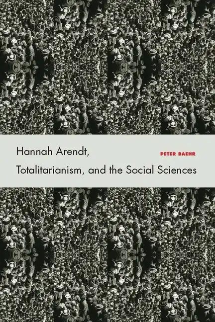 Hannah Arendt, Totalitarianism, and the Social Sciences - Hardcover