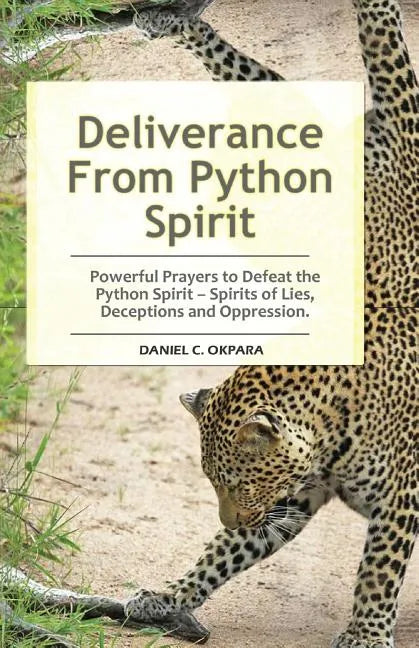 Deliverance From Python Spirit: Powerful Prayers to Defeat the Python Spirit - Spirit of Lies, Deceptions and Oppression. (Deliverance Series Book 3) - Paperback