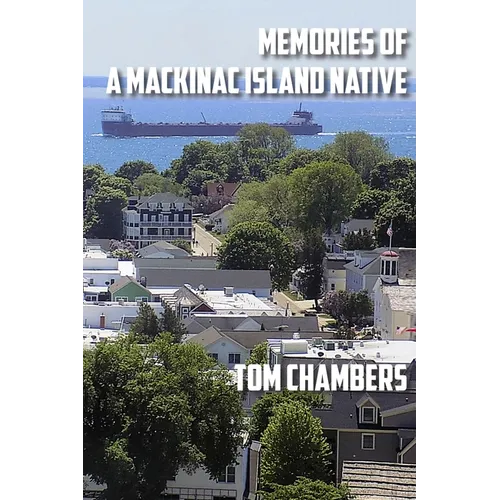 Memories of a Mackinac Island Native: Life on the Island from 1940s to 2020s - Paperback