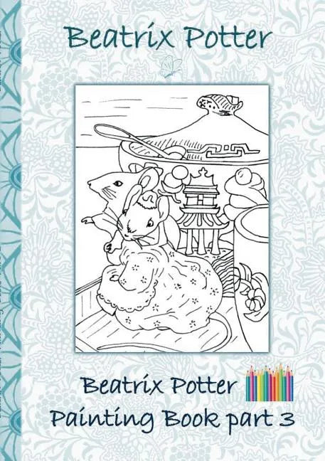 Beatrix Potter Painting Book Part 3 ( Peter Rabbit ): Colouring Book, coloring, crayons, coloured pencils colored, Children's books, children, adults, - Paperback