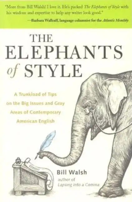 The Elephants of Style: A Trunkload of Tips on the Big Issues and Gray Areas of Contemporary American English - Paperback