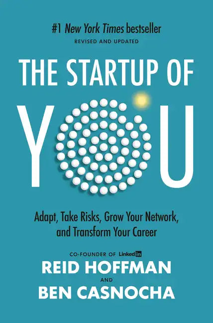 The Startup of You (Revised and Updated): Adapt, Take Risks, Grow Your Network, and Transform Your Career - Hardcover
