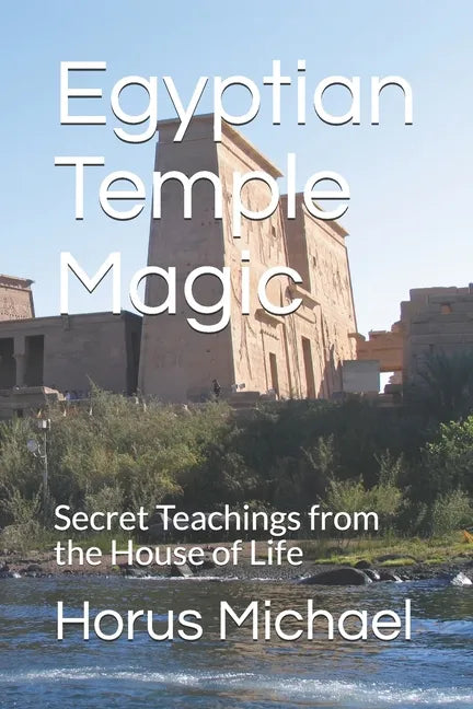 Egyptian Temple Magic: Secret Teachings from the House of Life - Paperback