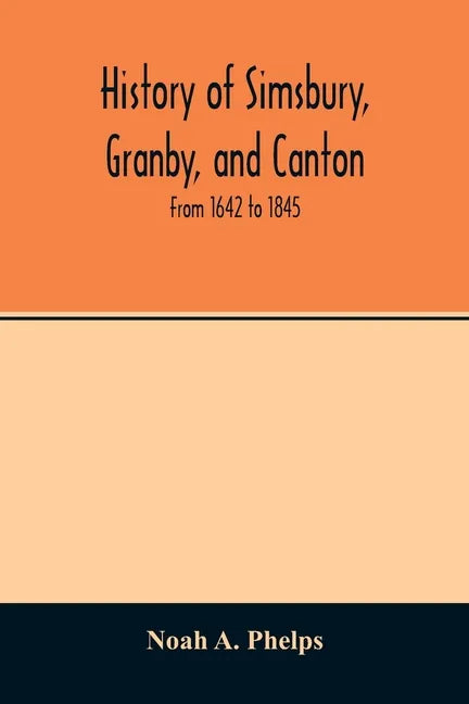 History of Simsbury, Granby, and Canton: from 1642 to 1845 - Paperback