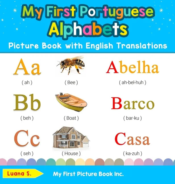 My First Portuguese Alphabets Picture Book with English Translations: Bilingual Early Learning & Easy Teaching Portuguese Books for Kids - Hardcover