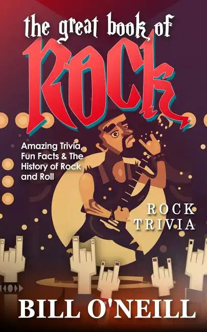 The Great Book of Rock Trivia: Amazing Trivia, Fun Facts & The History of Rock and Roll - Paperback