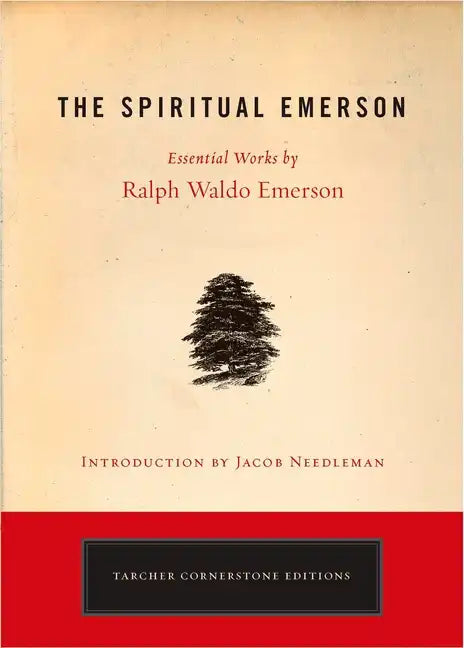 The Spiritual Emerson: Essential Works by Ralph Waldo Emerson - Paperback
