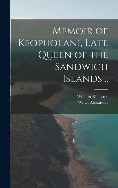 Memoir of Keopuolani, Late Queen of the Sandwich Islands .. - Hardcover
