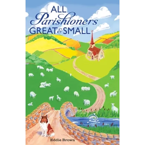 All Parishioners Great and Small: The Adventures of a Small-Town, Small-Time Pastor - Paperback