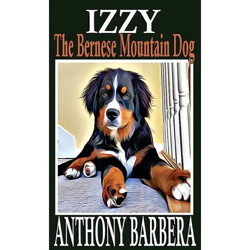 Izzy the Bernese Mountain Dog: A Picture Storybook for Children & Adults - Hardcover