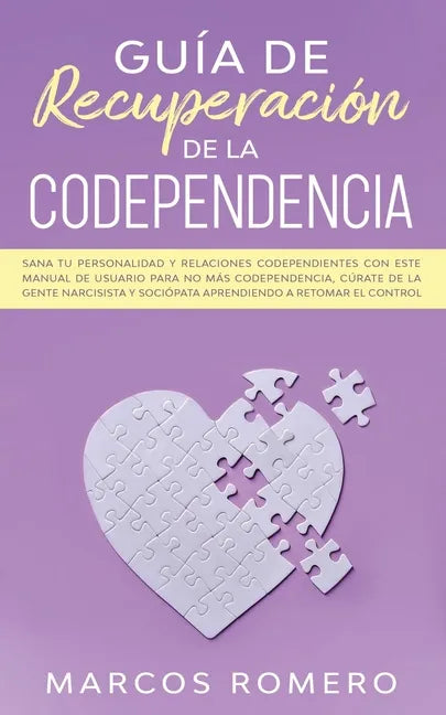 Guía de recuperación de la codependencia: Sana tu personalidad y relaciones codependientes con este manual de usuario para no más codependencia, cúrat - Paperback