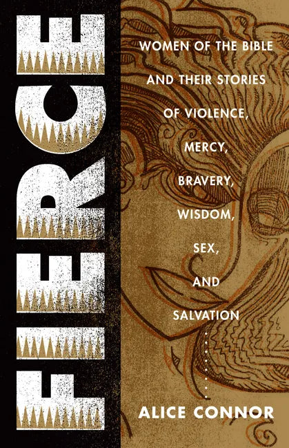 Fierce: Women of the Bible and Their Stories of Violence, Mercy, Bravery, Wisdom, Sex, and Salvation - Paperback