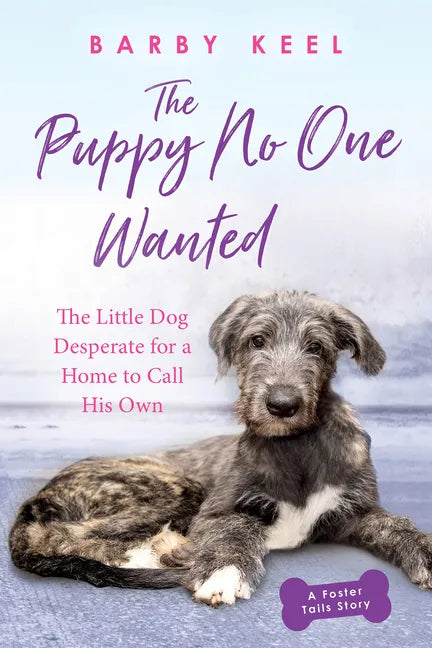 The Puppy No One Wanted: The Little Dog Desperate for a Home to Call His Own - Paperback
