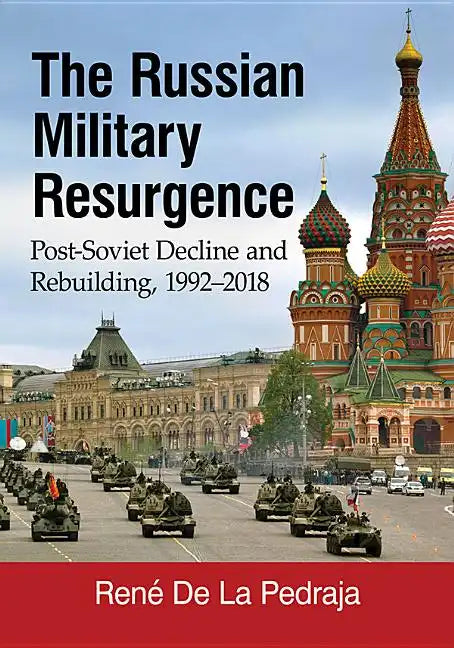 The Russian Military Resurgence: Post-Soviet Decline and Rebuilding, 1992-2018 - Paperback