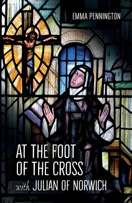 At the Foot of the Cross with Julian of Norwich - Paperback