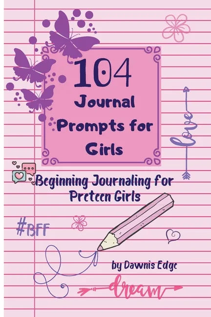 104 Journal Prompts for Girls Beginning Journaling for Preteen Girls - Paperback