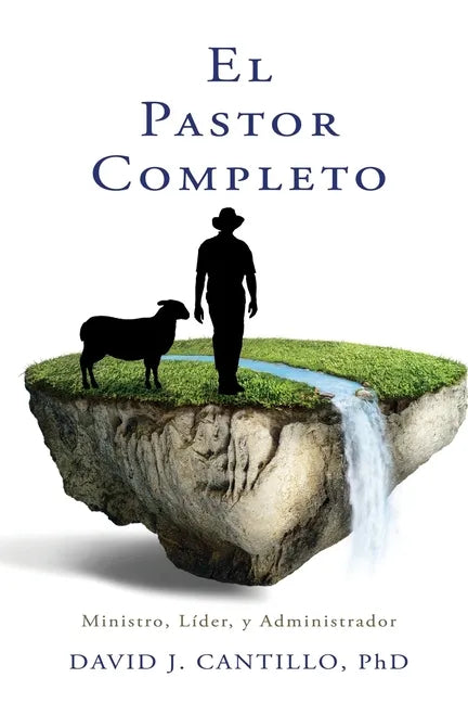 El Pastor Completo: Ministro, Líder, y Administrador - Paperback
